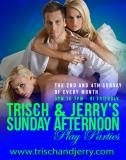 Trisch & Jerry's Gang Bang Sunday Afternoon Parties INFORMATION